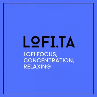 Lofi Focus, Concentration, Relaxing by lofi.ta