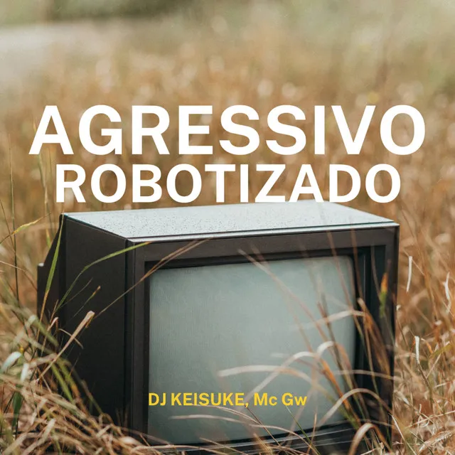 Agressivo Robotizado