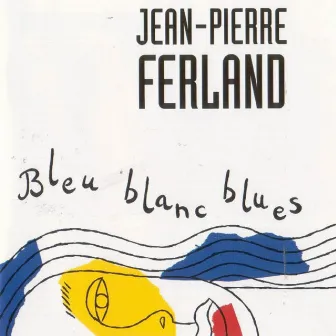 Bleu, Blanc, Blues by Jean-Pierre Ferland