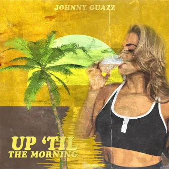 Up 'til the Morning by Johnny Guazz