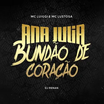 Ana Julia Bundão de Coração by Dj Renan