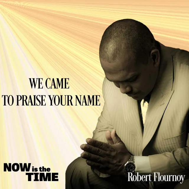 We Came To Praise Your Name