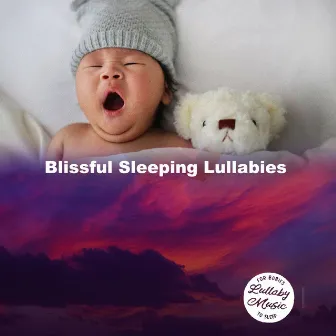 Blissful Sleeping Lullabies by Lullaby Music For Babies To Sleep