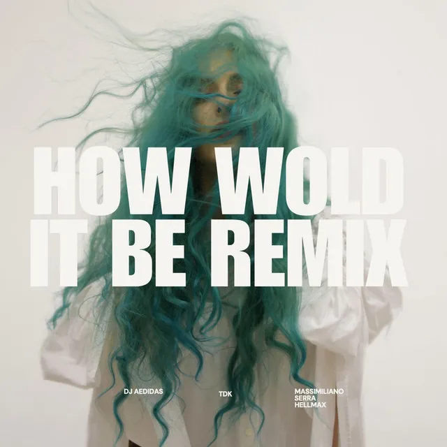 How would it be - Massimiliano Serra Hellmax Remix