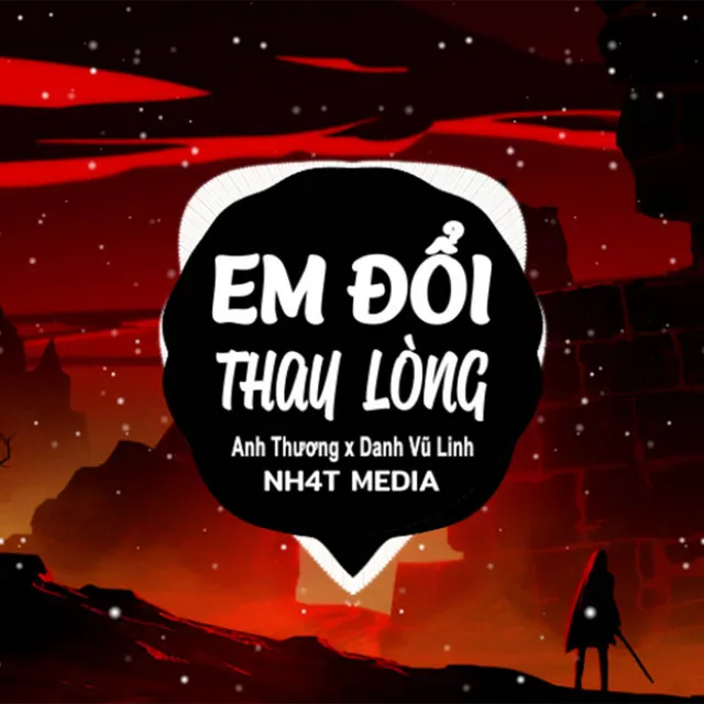 Em Đổi Thay Lòng (NH4T Remix)