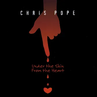 Under The Skin, From The Heart by Chris Pope