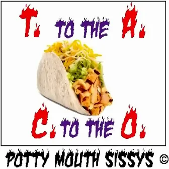 T. To The A. C. To The O. by Potty Mouth Sissys