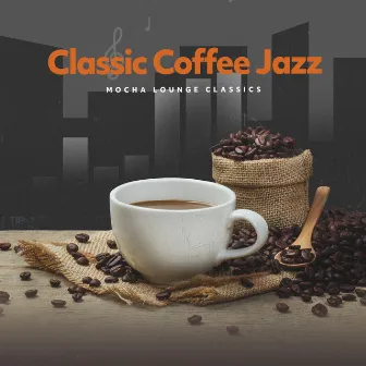 Classic Coffee Jazz by Mocha Lounge Classics