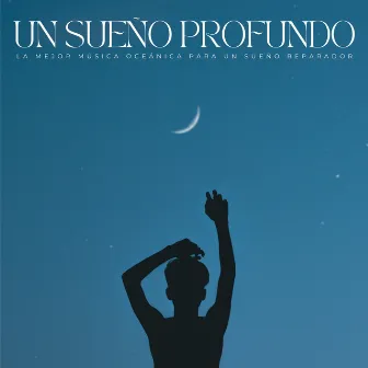 Un Sueño Profundo: La Mejor Música Oceánica Para Un Sueño Reparador by Sueño profundo