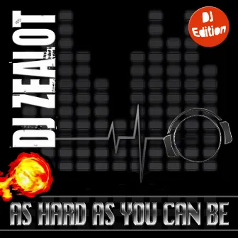 As Hard as You Can Be (DJ Edition) by Dj Zealot