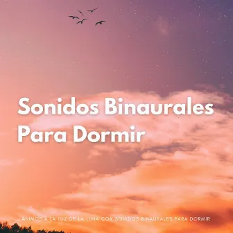 Ánimos A La Luz De La Luna Con Sonidos Binaurales Para Dormir by Ritmos binaurales Tonos para dormir