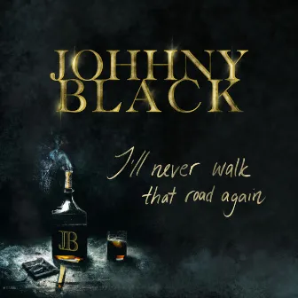 I'll Never Walk That Road Again by Johhny Black