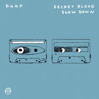 Secret Blood/ Slow Down by Dump