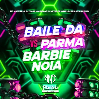 Baile da Parma Vs Barbie Noia by DJ ERICK MARCONEX