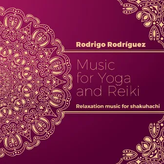 Music for Yoga and Reiki: Relaxation Music for Shakuhachi by Rodrigo Rodriguez