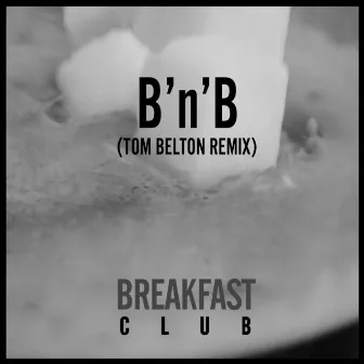 B'n'b (Tom Belton Remix) by Breakfast Club