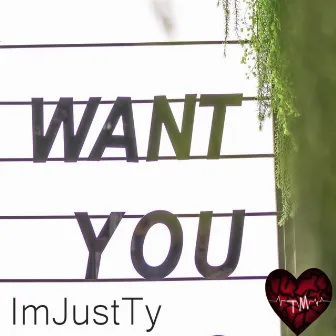 Want You by ImJustTy