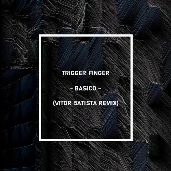 Basico (Vitor Batista Remix) by Trigger Finger