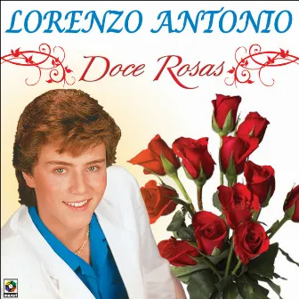 Doce Rosas by Lorenzo Antonio