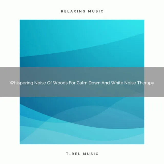 Whispering Noise Of Woods For Calm Down And White Noise Therapy