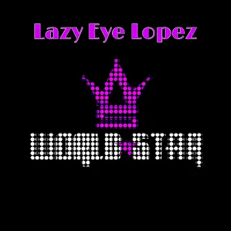 Worldstar by Lazy Eye Lopez