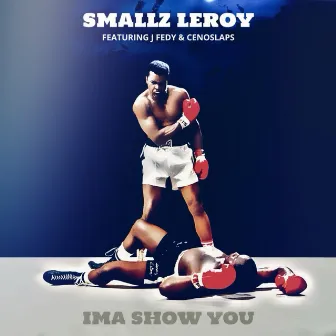 Ima Show You (feat. J Fedy & Cenoslaps) by Smallz Leroy