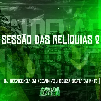 Sessão das Relíquias 2 by DJ KEEVIN