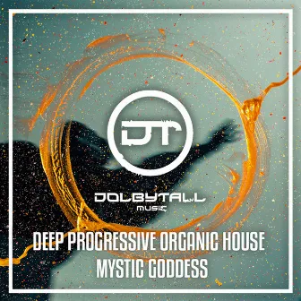 Deep Progressive Organic House - Mystic Goddess (DJ Mix) by Dolbytall