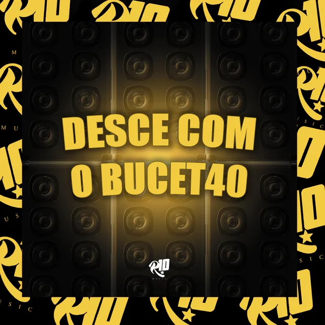 Desce Com o Buc3T40