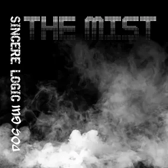 The Mist by Sincere Logic