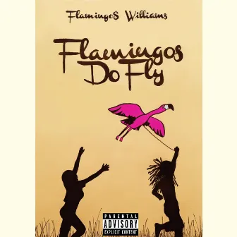 Flamingos Do Fly by Flamingo$ Williams