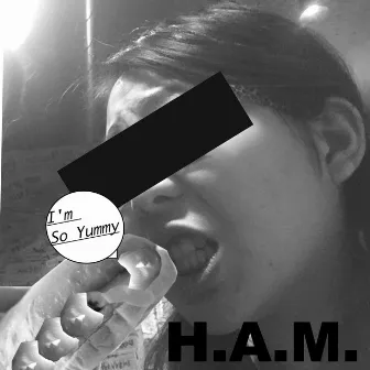 I'm so yummy by H.A.M.