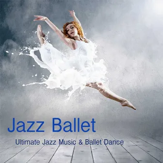 Jazz Ballet Class Music: Ultimate Jazz Music & Ballet Dance Schools, Dance Lessons, Ballet Class, World Music Ballet Barre, Ballet Exercises & Jazz Ballet Moves by Ballet Dance Jazz J. Company