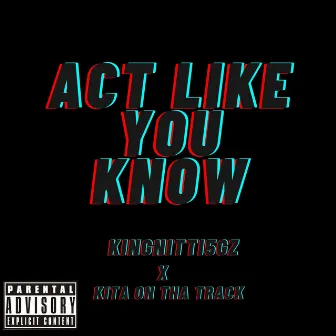 Act Like You Know by Kingnitti5gz