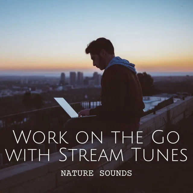 Nature Sounds: Work on the Go with Stream Tunes