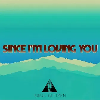 Since I'm Loving You by Soul Citizen