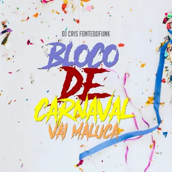 Bloco de Carnaval - Vai Maluca by DJ Cris Fontedofunk