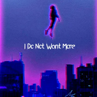 I Do Not Want More by DJ Blue