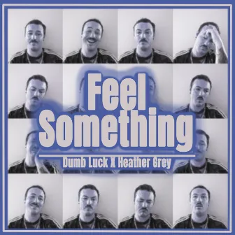 Feel Something by Dumb Luck