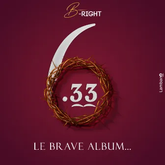 6.33 Le Brave Album by B-Right