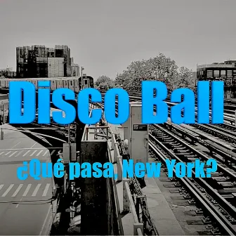 Que Pasa New York? by Disco Ball