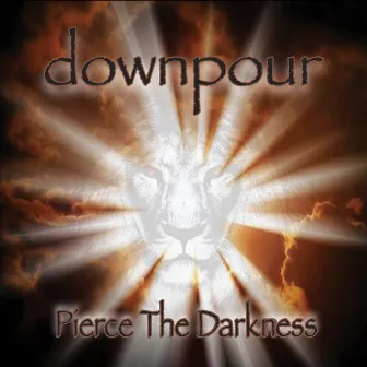 Pierce the Darkness by Downpour