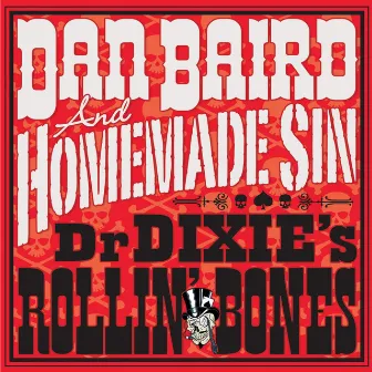 Dr Dixie's Rollin' Bones by Dan Baird and Homemade Sin