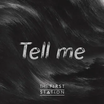 Tell Me by The First Station