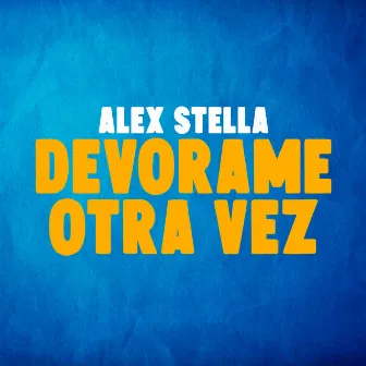 Devórame Otra Vez by Alex Stella