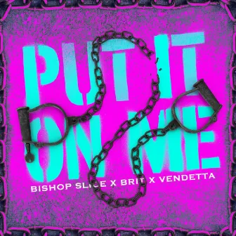 Put It on Me by Bishop Slice