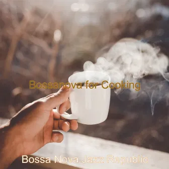 Bossanova for Cooking by Bossa Nova Jazz Republic