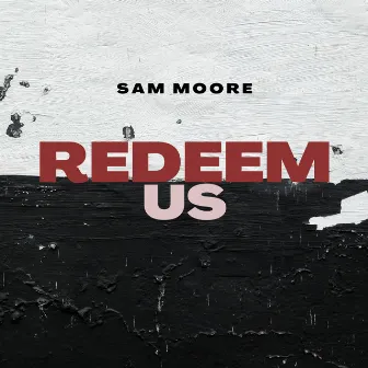 Redeem Us by Sam Moore