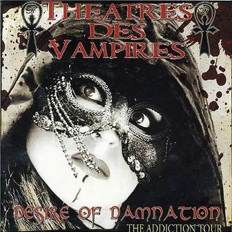 Desire of Damnation - The Addiction Tour by Theatres Des Vampires