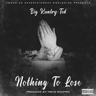 Nothing To Lose by Big Kuntry Ted